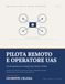 PILOTA REMOTO E OPERATORE UAS: Manuale operativo per le categorie Open, Specific e Certified