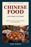 Chinese Food: Any Cook Can Make: Regional Favorites and Essential Techniques for the Home Kitchen