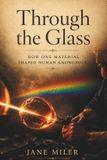 Through Libri GmbH Through The Glass: How One Material Shaped Human Knowledge Paperback