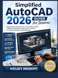 Simplified AutoCAD 2026 Simplified Guide for Seniors