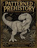 Patterned Prehistory: An Adult Dinosaur Coloring Book