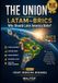 THE UNION LATAM–BRICS Why Should Latin America Unite?