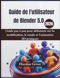 Guide Blender 5.0 (2026) User Guide: A Step-by-Step Guide for Beginners on Practical 3D Modeling, Rendering, and Animation