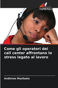 Come OmniScriptum SRL Come gli operatori dei call center affrontano lo stress legato al lavoro