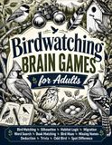Birdwatching Brain Games for Adults: 130 Mixed Puzzles with Word Searches, Mazes, Matching, Logic, Trivia & Complete Solutions