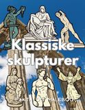 Klassiske skulpturer: Fakta og farvebog: Aktivitetsbog for børn i alderen 4 til 16 år