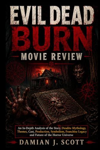 Evil Dead Burn Movie Review: An In-Depth Analysis of the Story, Deadite Mythology, Themes, Cast, Production, Symbolism, Franchise Legacy and Future of the Horror Universe