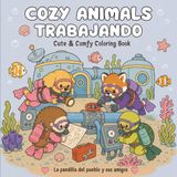 Cozy Animals Trabajando: Cute & Comfy · 50 escenas kawaii de profesiones creativas y sorprendentes · Un libro para colorear para adultos y jóvenes · La pandilla del pueblo y sus amigos
