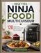 RECETTES NINJA FOODI MULTICUISEUR: 120 recettes faciles, rapides et gourmandes pour réussir tous vos repas au quotidien