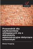 Przewodnik OmniScriptum SRL Przewodnik dla użytkowników ubiegających się o dokumenty administracyjne dotyczące urbanistyki