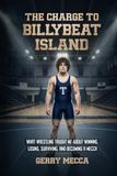 The Charge to Billybeat Island: What Wrestling Taught Me About Winning, Losing, and Becoming a Mecca