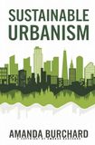 Sustainable Urbanism::: [A New Way to Think About Architecture, Landscapes, Ecosystems, and Urbanism.]