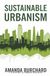 Sustainable Urbanism::: [A New Way to Think About Architecture, Landscapes, Ecosystems, and Urbanism.]
