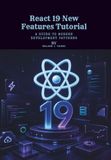 React 19 New Features Tutorial: A Guide to Modern Development Patterns