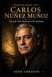 Biography Of Carlos Núñez Muñoz: The Life That Refused To Be Ordinary