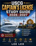 USCG Captain’s License Study Guide 2026–2027: Complete Exam Prep with Navigation, Rules of the Road, Deck General, Safety, Practice Questions, and Test-Taking Strategies