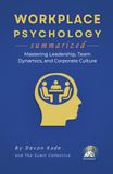 WORKPLACE PSYCHOLOGY Summarized: Mastering Leadership, Team Dynamics, and Corporate Culture