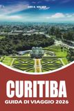 CURITIBA GUIDA DI VIAGGIO 2026