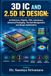 3D IC AND 2.5D IC DESIGN: Architecture, Chiplets, TSVs, Interposers, Advanced Packaging, Thermal Management, and Design Optimization