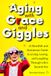 Aging with Grace and Giggles: A Heartfelt and Humorous Guide to Living, Loving, and Laughing Through Life’s Second Act