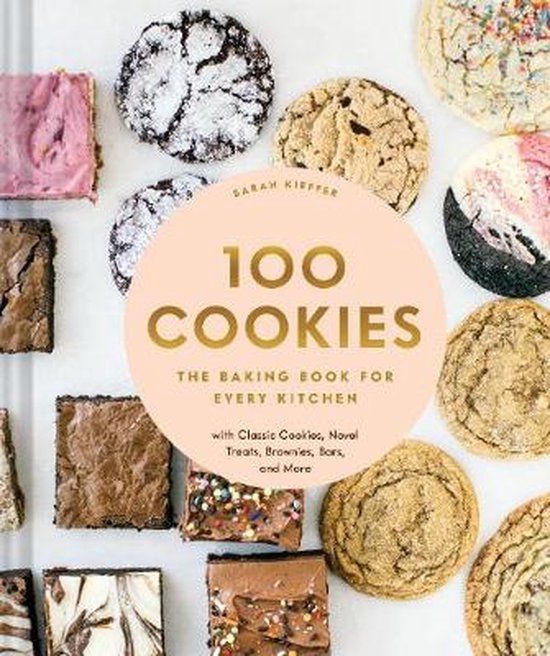 Chronicle Books 100 Cookies: The Baking Book for Every Kitchen, with Classic Cookies, Novel Treats, Brownies, Bars, and More