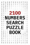 2100 Numbers Search Puzzle Book: 100 Number Search Puzzles | 21 Numbers Per Challenge | Ideal Birthday, Christmas & Holiday Gift for Adults, Seniors, Kids & Number Puzzle Lovers | Solutions Included