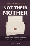 Not Their Mother: Letters for the Hard Days of Being a Stepmother, from the First Hello to the Long Haul