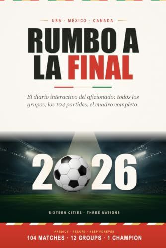 Rumbo a la Final: Diario del Aficionado al Fútbol 2026: Los 12 Grupos, los 104 Partidos y el Cuadro Completo - Estados Unidos México Canadá