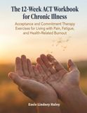 The 12-Week ACT Workbook For Chronic Illness