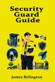 Security Independently Published Security Guard Guide: Licensing, Patrols, and Site Safety