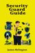 Security Independently Published Security Guard Guide: Licensing, Patrols, and Site Safety