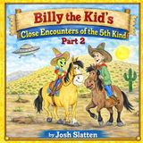 Billy the Kid's Close Encounters of the 5th Kind