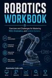 Robotics Workbook: Exercises and Challenges for Mastering ROS, Kinematics, and Control Systems