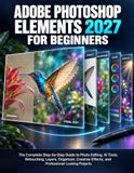 Adobe Photoshop Elements 2027 For Beginners