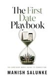 The First Date Playbook: Proven Strategies for Planning, Executing, and Mastering Your Perfect First Date—From Setting the Scene to Confident Follow-Up
