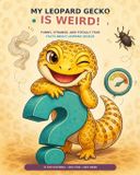 My Independently Published My Leopard Gecko Is Weird!: Funny, Strange, and Totally True Facts About Leopard Geckos