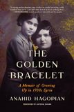 The Golden Bracelet: A Memoir of Growing Up in 1930s Syria