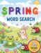 Spring Word Search for Kids: 100 Fun & Educational Puzzle Pages Featuring Animals, Flowers, and Insects for Ages 6-12 | Springtime Activity Book for Boys and Girls