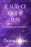 JE SUIS CE QUE JE SUIS: Alchimie du génie personnel