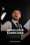 Monologue Exercises: The Actor's Complete Toolkit for Building Confidence, Voice, and Stage Presence