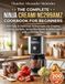 The Ninja CREAMi NC299AMZ Cookbook for Beginners: 200 Easy & Delicious Homemade Ice Creams, Gelatos, Sorbets, Smoothie Bowls & Milkshakes with a 30-Day Plan