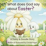 What does God say about Easter?: A Daisy and Doodle Story