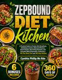 Zepbound Diet Kitchen: A Practical Guide to Protein-Rich Breakfasts, Satisfying Lunches, Balanced Dinners, Smart Snacks, Nourishing Desserts, and ... a 160-Day Meal Plan and 360 Easy Recipes