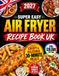 Super Easy Air Fryer Recipe Book UK
