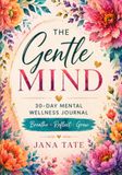 THE GENTLE MIND: 30-Day Mental Wellness Journal