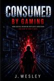Consumed Libri GmbH Consumed by Gaming: How Digital Behavior Replaces Direction — and How to Take It Back