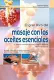 El gran libro del masaje con los aceites esenciales: 56 plantas aromáticas para sanar y relajarse de forma natural