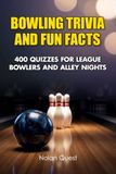 Bowling Trivia and Fun Facts: 400 Quizzes for League Bowlers and Alley Nights