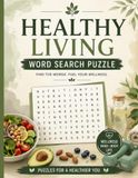 Healthy Living Word Search: Large Print Puzzles Featuring Wellness, Nutrition, Fitness, Mindfulness, and Healthy Lifestyle Vocabulary for Adults and Seniors