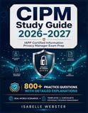 CIPM Study Guide 2026-2027: IAPP Certified Information Privacy Manager Exam Prep